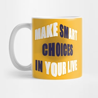 make smart choice in your life Mug